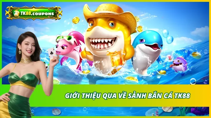 Tổng Quan Trò Chơi Bắn Cá TK88 – Đỉnh Cao Giải Trí Đổi Thưởng