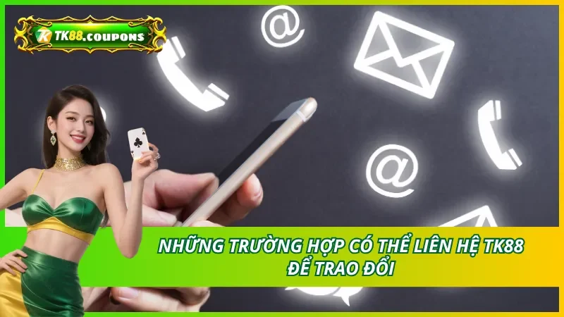 Khi nào có thể liên hệ TK88 để trao đổi