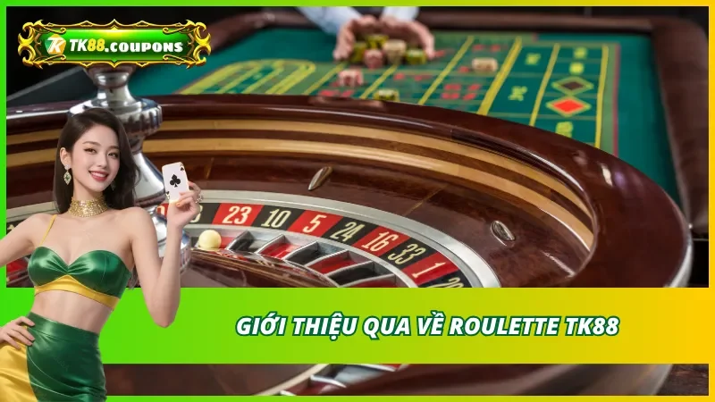 Tổng quan về Roulette TK88