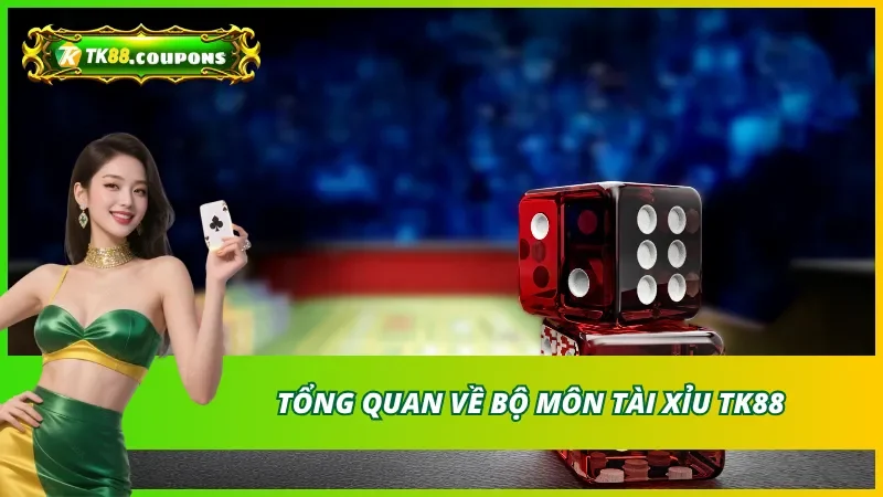 Tổng quan về bộ môn tài xỉu TK88