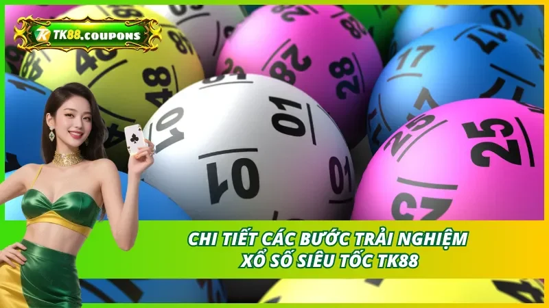 Chi tiết các bước trải nghiệm xổ số siêu tốc TK88