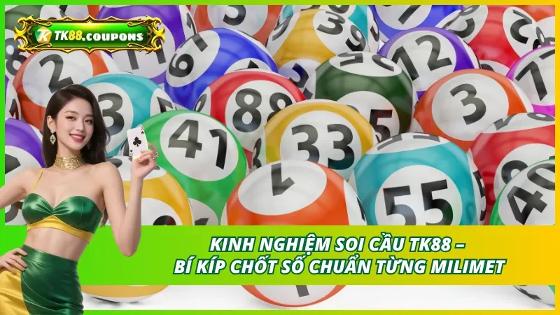 Kinh nghiệm soi cầu tk88 – Bí kíp chốt số chuẩn từng milimet